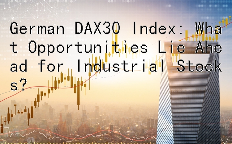 German DAX30 Index: What Opportunities Lie Ahead for Industrial Stocks?